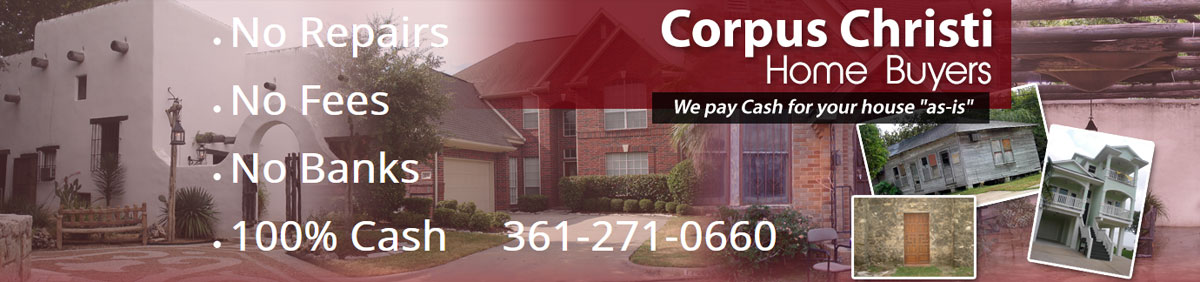 We buy houses in any condition for cash in the Corpus Christi metro area.